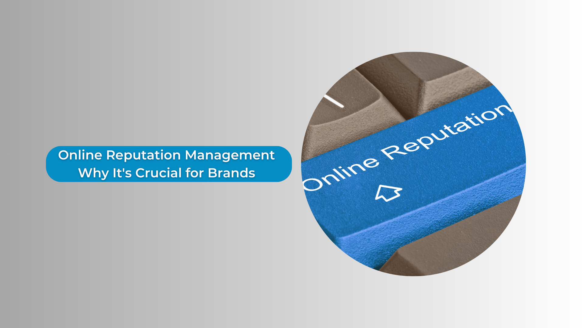 Online Reputation Management: Why It's Crucial for Brands